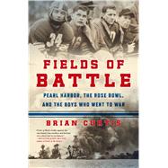 Fields of Battle Pearl Harbor, the Rose Bowl, and the Boys Who Went to War 9781250059581