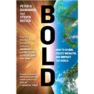 Bold How to Go Big, Create Wealth and Impact the World 9781476709581