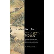 Caring for Place: Ecology, Ideology, and Emotion in Traditional Landscape Management 9781611329582