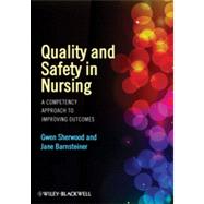 Quality and Safety in Nursing : A Competency Approach to Improving Outcomes 9780470959589