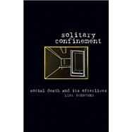 Solitary Confinement: Social Death and Its Afterlives 9780816679591
