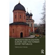 Monasticism in Eastern Europe and the Former Soviet Republics 9780415819596