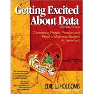 Getting Excited about Data : Combining People, Passion, and Proof to Maximize Student Achievement