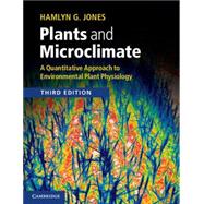 Plants and Microclimate: A Quantitative Approach to Environmental Plant Physiology 9780521279598