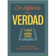 En defensa de la verdad Fe certera en un mundo confuso 9781433689598