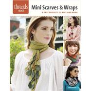 Mini Scarves & Wraps: 6 Easy Projects to Knit and Wear 9781627109598