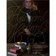 Heirloom Modern : Homes Filled with Objects Bought, Bequeathed, Beloved, and Worth Handing Down 9780847839599
