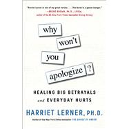 Why Won't You Apologize? Healing Big Betrayals and Everyday Hurts 9781501129599