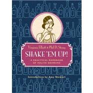 Shake 'Em Up! A Practical Handbook of Polite Drinking 9781935639602