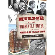 Murder at the Roosevelt Hotel in Cedar Rapids 9781467119603