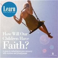 How Will Our Children Have Faith?: A Guide for Reflecting on Your Ministry With Children & Young People 9780861539604