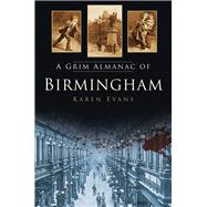 A Grim Almanac of Birmingham 9780750959605