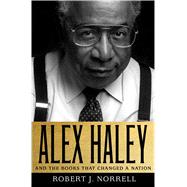 Alex Haley: And the Books That Changed a Nation 9781137279606