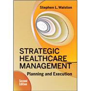 Strategic Healthcare Management: Planning and Execution, Second Edition 9781567939606