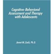 Cognitive-Behavioural Assessment And Therapy With Adolescents 9781138009608