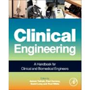 Clinical Engineering: A Handbook for Clinical and Biomedical Engineers 9780123969613