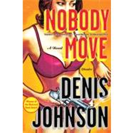 Nobody Move A Novel 9780312429614