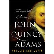 The Remarkable Education of John Quincy Adams 9781137279620