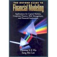 The Oxford Guide to Financial Modeling Applications for Capital Markets, Corporate Finance, Risk Management and Financial Institutions