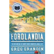 Fordlandia The Rise and Fall of Henry Ford's Forgotten Jungle City 9780312429621