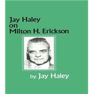 Jay Haley On Milton H. Erickson 9781138009622