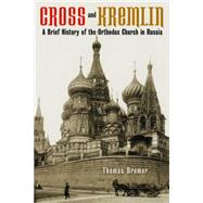 Cross and Kremlin: A Brief History of the Orthodox Church in Russia 9780802869623