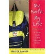 My Faith, My Life: A Teen's Guide to the Episcopal Church 9780819229625