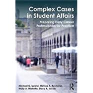 Complex Cases in Student Affairs: Preparing Early Career Professionals for Practice 9781138699625