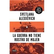 La guerra no tiene rostro de mujer / War's Unwomanly Face 9786073139625