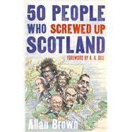 50 People Who Screwed Up Scotland 9781472119629