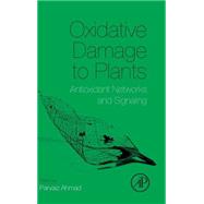 Oxidative Damage to Plants: Antioxidant Networks and Signaling 9780127999630