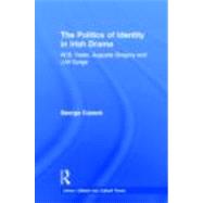 The Politics of Identity in Irish Drama: W.B. Yeats, Augusta Gregory and J.M. Synge 9780415699631