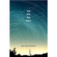 We Are the Ants 9781481449632