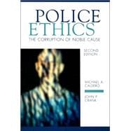 Police Ethics : The Corruption of Noble Cause 9781593459635