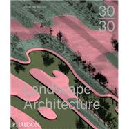 30:30 Landscape Architecture 9780714869636
