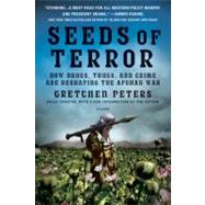 Seeds of Terror How Drugs, Thugs, and Crime Are Reshaping the Afghan War 9780312429638