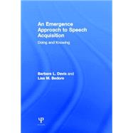 An Emergence Approach to Speech Acquisition: Doing and Knowing 9780805849639