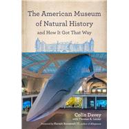 The American Museum of Natural History and How It Got That Way 9780823289639
