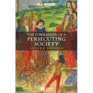 The Formation of a Persecuting Society Authority and Deviance in Western Europe 950-1250 9781405129640