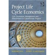 Project Life Cycle Economics: Cost Estimation, Management and Effectiveness in Construction Projects 9781472419644