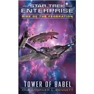Star Trek: Enterprise: Rise of the Federation: Tower of Babel 9781476749648