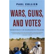 Wars, Guns, and Votes : Democracy in Dangerous Places 9780061479649