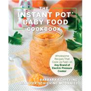 The Instant Pot Baby Food Cookbook Wholesome Recipes That Cook Up Fast?in Any Brand of Electric Pressure Cooker 9781558329652