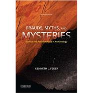Frauds, Myths, and Mysteries Science and Pseudoscience in Archaeology 9780190629656