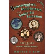 Hornswogglers, Fourflushers & Snake-Oil Salesmen 9780762789658