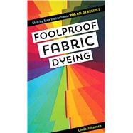Foolproof Fabric Dyeing 9781617459658