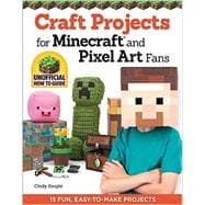 Craft Projects for Minecraft and Pixel Art Fans 9781574219661