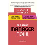 Be a Great Manager ¿ Now! The 2-in-1 Manager: Speed Read - Instant Tips; Big Picture - Lasting Results 9781292119663