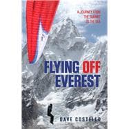 Flying Off Everest A Journey from the Summit to the Sea 9780762789665