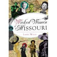 Wicked Women of Missouri 9781467119665